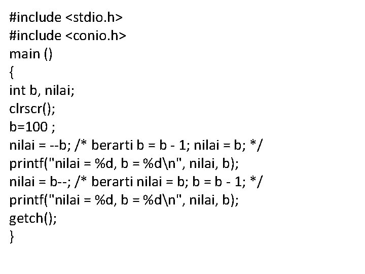 #include <stdio. h> #include <conio. h> main () { int b, nilai; clrscr(); b=100