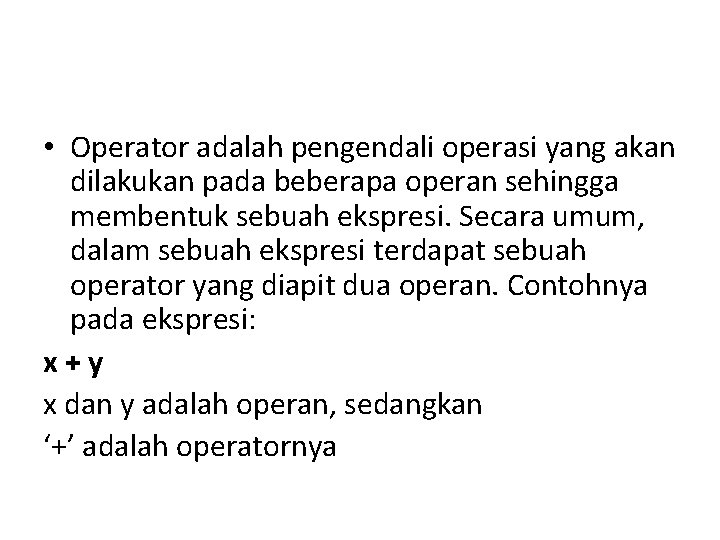  • Operator adalah pengendali operasi yang akan dilakukan pada beberapa operan sehingga membentuk