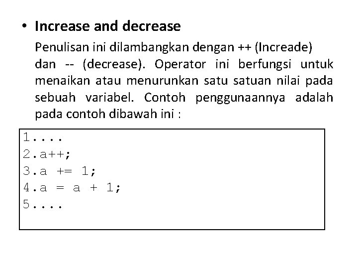  • Increase and decrease Penulisan ini dilambangkan dengan ++ (Increade) dan -- (decrease).