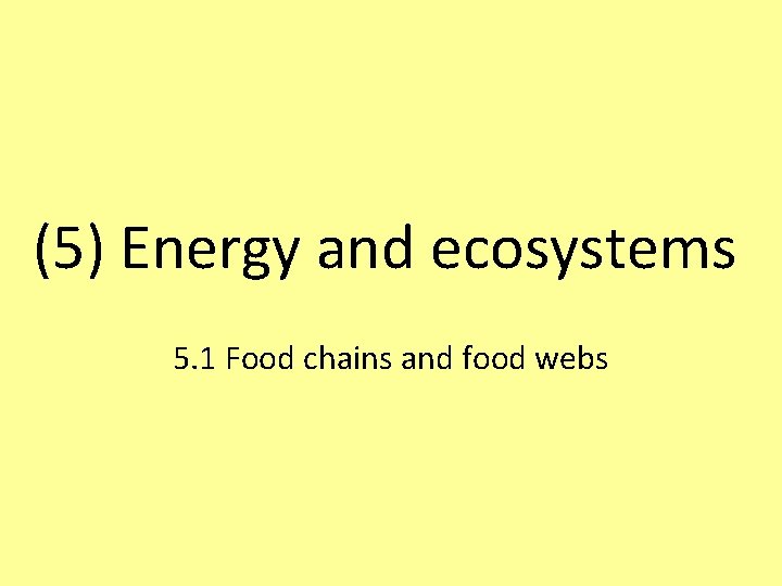 (5) Energy and ecosystems 5. 1 Food chains and food webs 