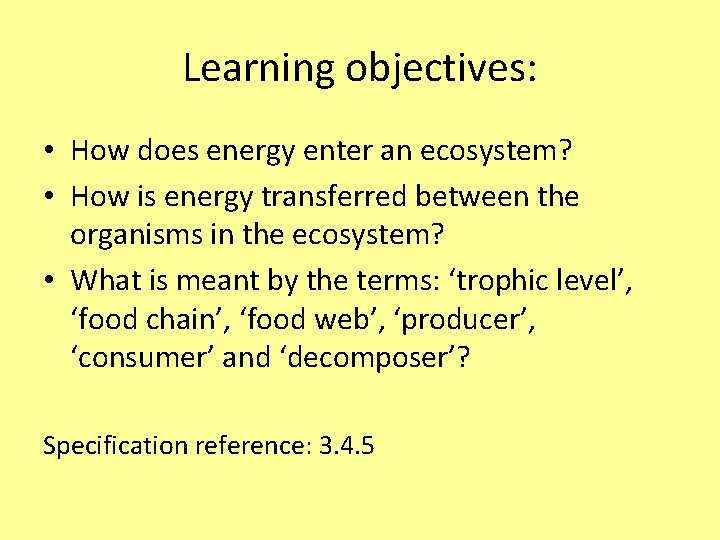 Learning objectives: • How does energy enter an ecosystem? • How is energy transferred