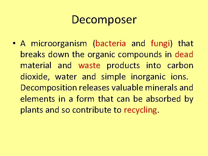 Decomposer • A microorganism (bacteria and fungi) that breaks down the organic compounds in