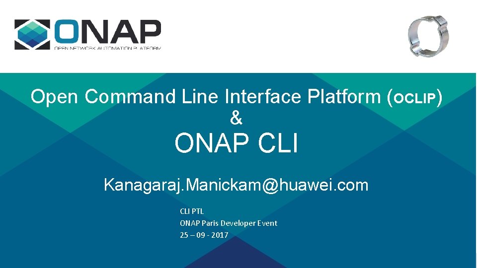 Open Command Line Interface Platform (OCLIP) & ONAP CLI Kanagaraj. Manickam@huawei. com CLI PTL