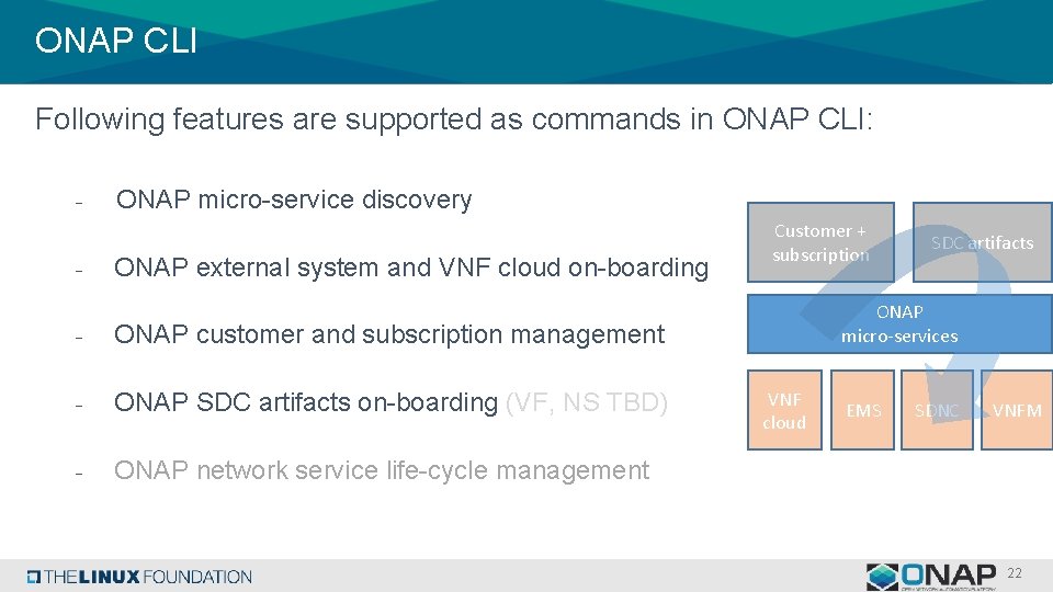 ONAP CLI Following features are supported as commands in ONAP CLI: - ONAP micro-service