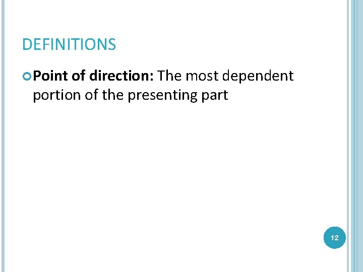 DEFINITIONS Point of direction: The most dependent portion of the presenting part 12 