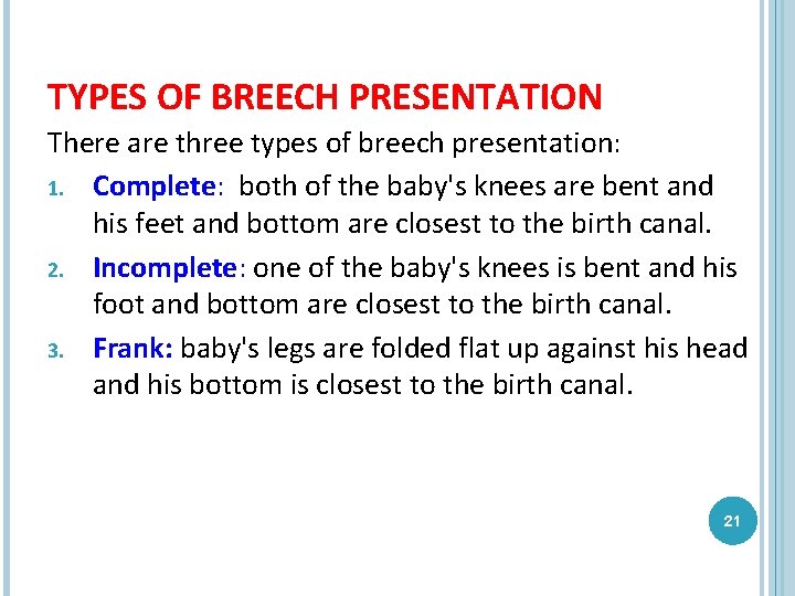 TYPES OF BREECH PRESENTATION There are three types of breech presentation: 1. Complete: both