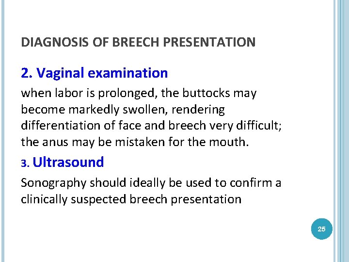 DIAGNOSIS OF BREECH PRESENTATION 2. Vaginal examination when labor is prolonged, the buttocks may