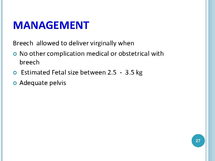 MANAGEMENT Breech allowed to deliver virginally when No other complication medical or obstetrical with