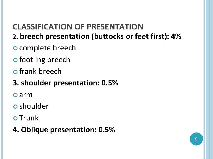 CLASSIFICATION OF PRESENTATION 2. breech presentation (buttocks or feet first): 4% complete breech footling