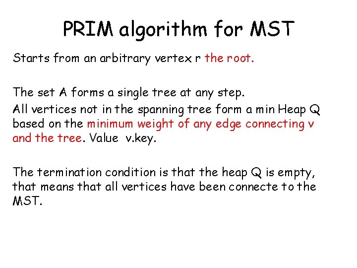 PRIM algorithm for MST Starts from an arbitrary vertex r the root. The set PRIM algorithm for MST Starts from an arbitrary vertex r the root. The set