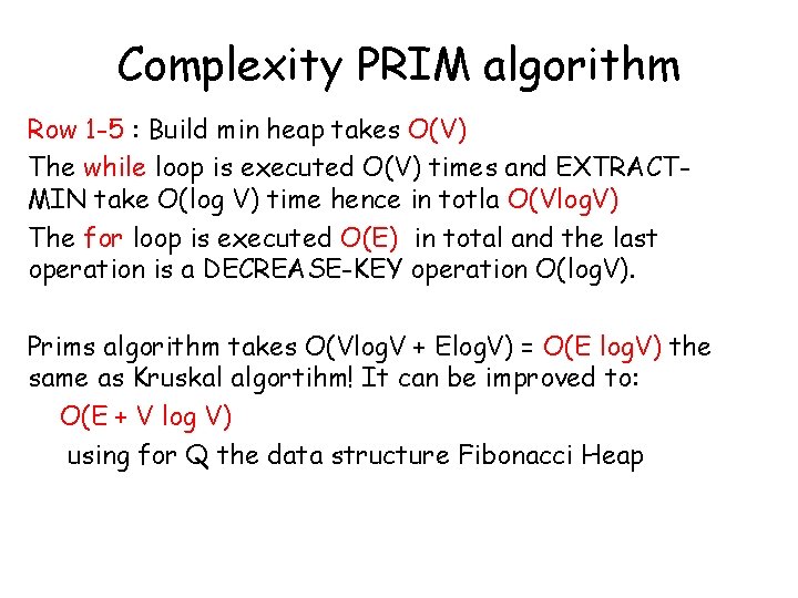 Complexity PRIM algorithm Row 1 -5 : Build min heap takes O(V) The while Complexity PRIM algorithm Row 1 -5 : Build min heap takes O(V) The while