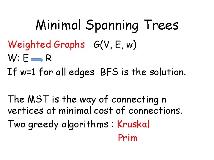 Minimal Spanning Trees Weighted Graphs G(V, E, w) W: E R If w=1 for Minimal Spanning Trees Weighted Graphs G(V, E, w) W: E R If w=1 for