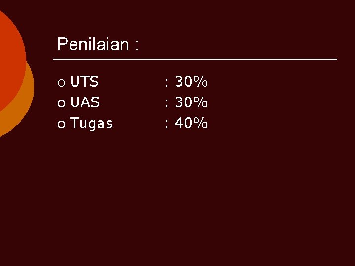 Penilaian : UTS ¡ UAS ¡ Tugas ¡ : 30% : 40% 