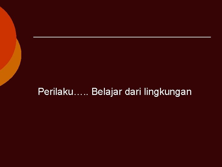 Perilaku…. . Belajar dari lingkungan 