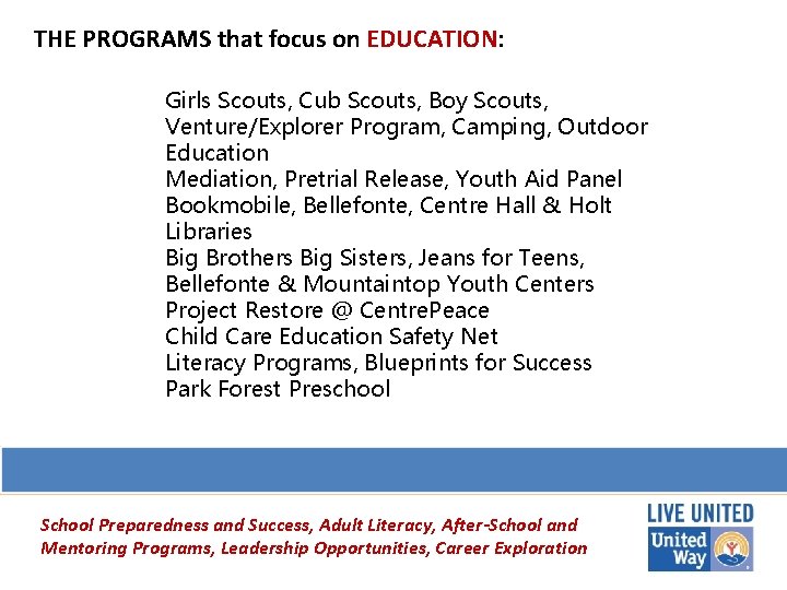 THE PROGRAMS that focus on EDUCATION: Girls Scouts, Cub Scouts, Boy Scouts, Venture/Explorer Program,