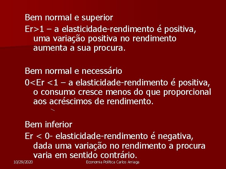 Bem normal e superior Er>1 – a elasticidade-rendimento é positiva, uma variação positiva no