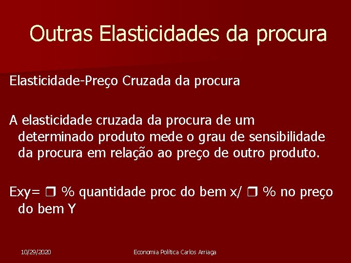 Outras Elasticidades da procura Elasticidade-Preço Cruzada da procura A elasticidade cruzada da procura de