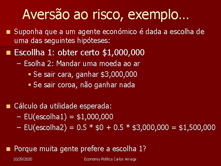 Aversão ao risco, exemplo… n Suponha que a um agente económico é dada a