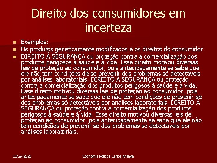 Direito dos consumidores em incerteza n n n Exemplos: Os produtos geneticamente modificados e