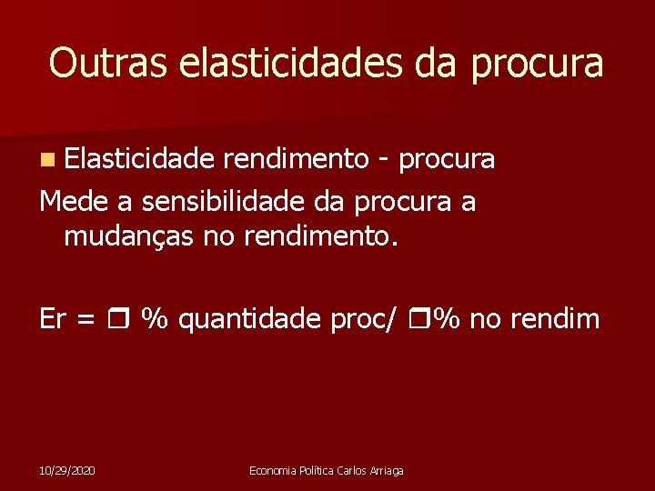 Outras elasticidades da procura n Elasticidade rendimento - procura Mede a sensibilidade da procura