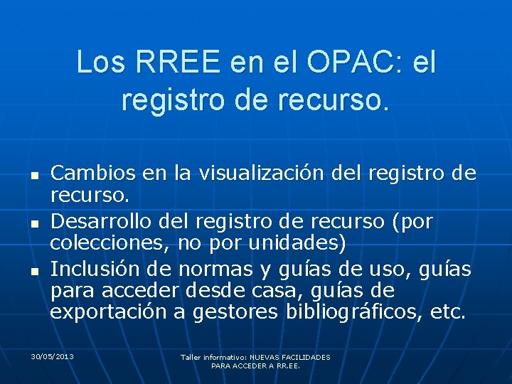 Los RREE en el OPAC: el registro de recurso. n n n Cambios en