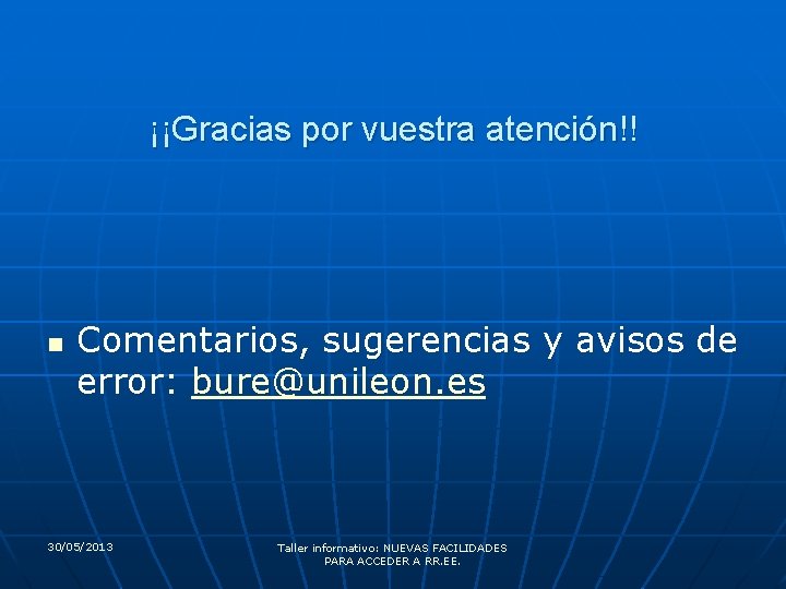 ¡¡Gracias por vuestra atención!! n Comentarios, sugerencias y avisos de error: bure@unileon. es 30/05/2013