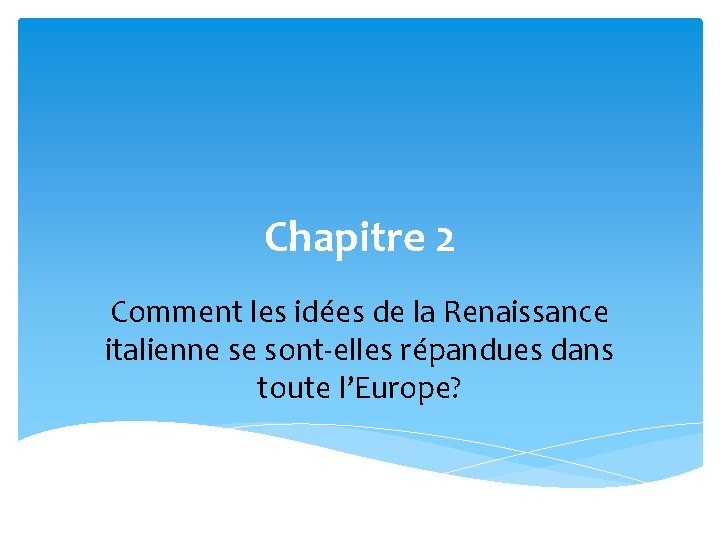 Chapitre 2 Comment les idées de la Renaissance italienne se sont-elles répandues dans toute