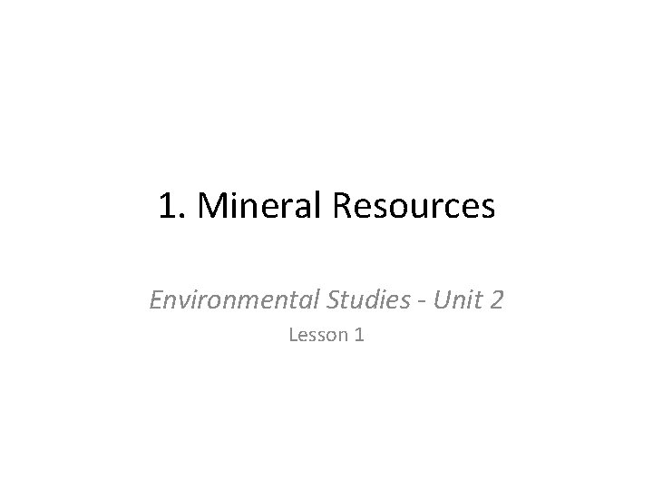 1 Mineral Resources Environmental Studies Unit 2 Lesson