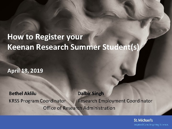 How to Register your Keenan Research Summer Student(s) April 18, 2019 Bethel Aklilu Dalbir