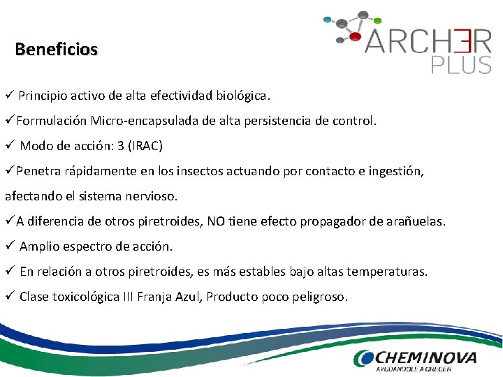 Beneficios ü Principio activo de alta efectividad biológica. üFormulación Micro-encapsulada de alta persistencia de