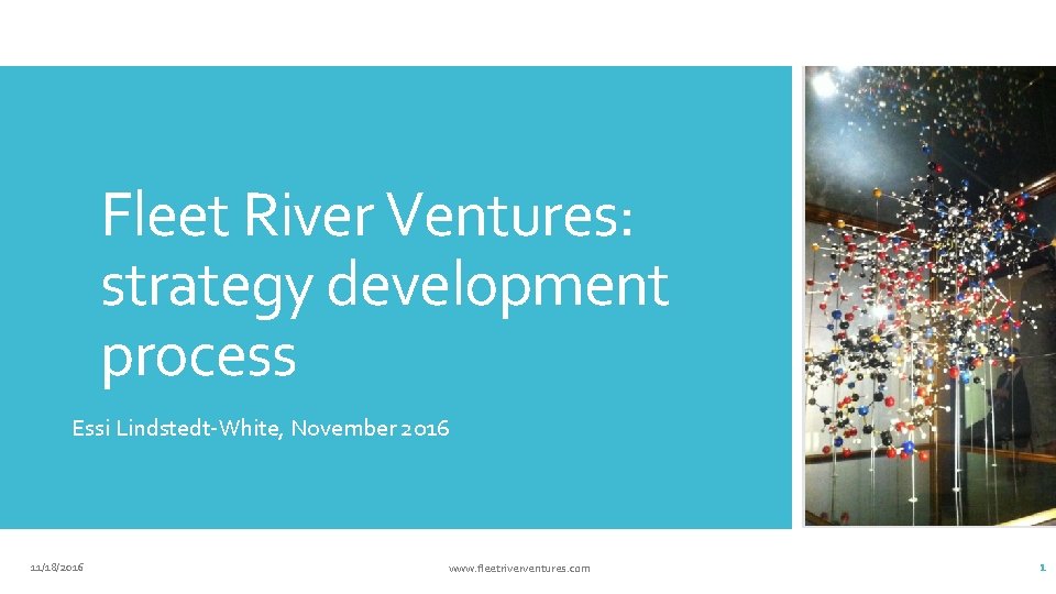 Fleet River Ventures: strategy development process Essi Lindstedt-White, November 2016 11/18/2016 www. fleetriverventures. com