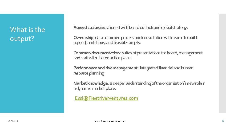 What is the output? Agreed strategies: aligned with board outlook and global strategy. Ownership: