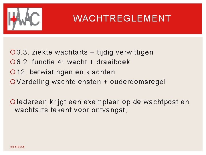 WACHTREGLEMENT 3. 3. ziekte wachtarts – tijdig verwittigen 6. 2. functie 4 e wacht WACHTREGLEMENT 3. 3. ziekte wachtarts – tijdig verwittigen 6. 2. functie 4 e wacht