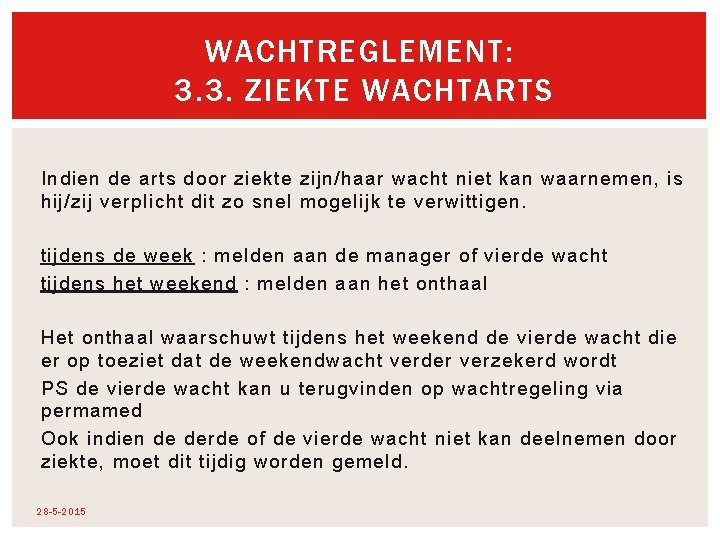 WACHTREGLEMENT: 3. 3. ZIEKTE WACHTARTS Indien de arts door ziekte zijn/haar wacht niet kan WACHTREGLEMENT: 3. 3. ZIEKTE WACHTARTS Indien de arts door ziekte zijn/haar wacht niet kan