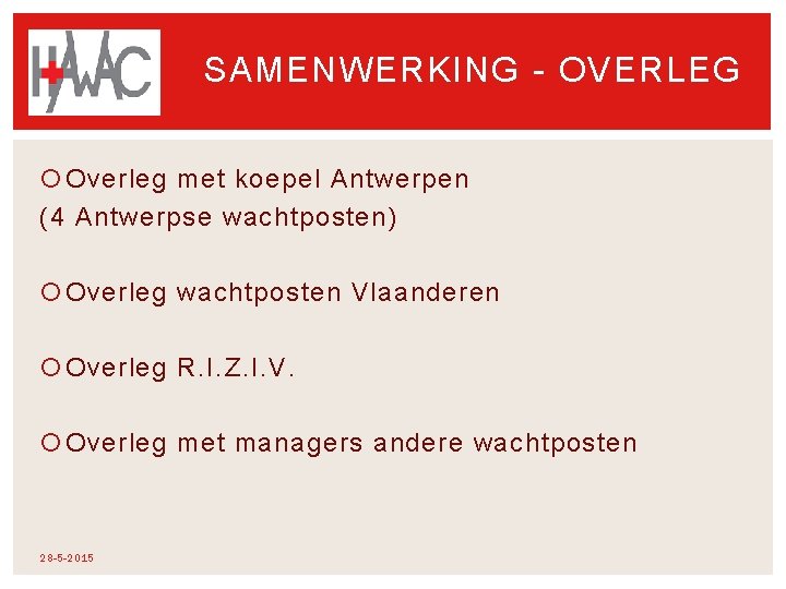 SAMENWERKING - OVERLEG Overleg met koepel Antwerpen (4 Antwerpse wachtposten) Overleg wachtposten Vlaanderen Overleg SAMENWERKING - OVERLEG Overleg met koepel Antwerpen (4 Antwerpse wachtposten) Overleg wachtposten Vlaanderen Overleg