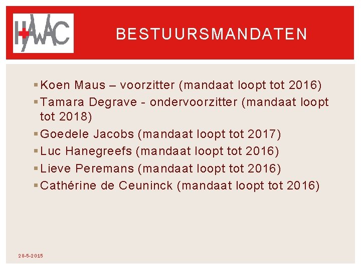 BESTUURSMANDATEN § Koen Maus – voorzitter (mandaat loopt tot 2016) § Tamara Degrave - BESTUURSMANDATEN § Koen Maus – voorzitter (mandaat loopt tot 2016) § Tamara Degrave -