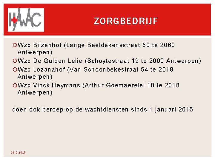 ZORGBEDRIJF Wzc Bilzenhof (Lange Beeldekensstraat 50 te 2060 Antwerpen) Wzc De Gulden Lelie (Schoytestraat ZORGBEDRIJF Wzc Bilzenhof (Lange Beeldekensstraat 50 te 2060 Antwerpen) Wzc De Gulden Lelie (Schoytestraat