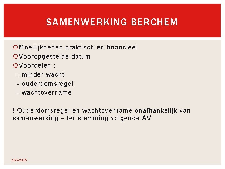 SAMENWERKING BERCHEM Moeilijkheden praktisch en financieel Vooropgestelde datum Voordelen : - minder wacht - SAMENWERKING BERCHEM Moeilijkheden praktisch en financieel Vooropgestelde datum Voordelen : - minder wacht -