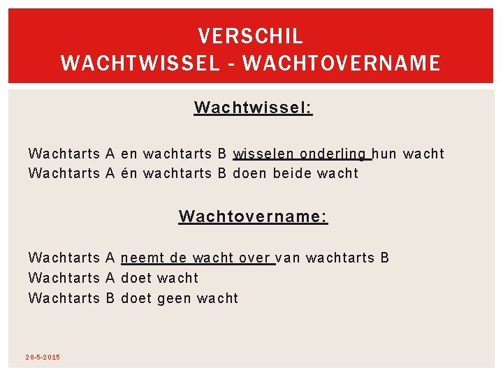 VERSCHIL WACHTWISSEL - WACHTOVERNAME Wachtwissel: Wachtarts A en wachtarts B wisselen onderling hun wacht VERSCHIL WACHTWISSEL - WACHTOVERNAME Wachtwissel: Wachtarts A en wachtarts B wisselen onderling hun wacht