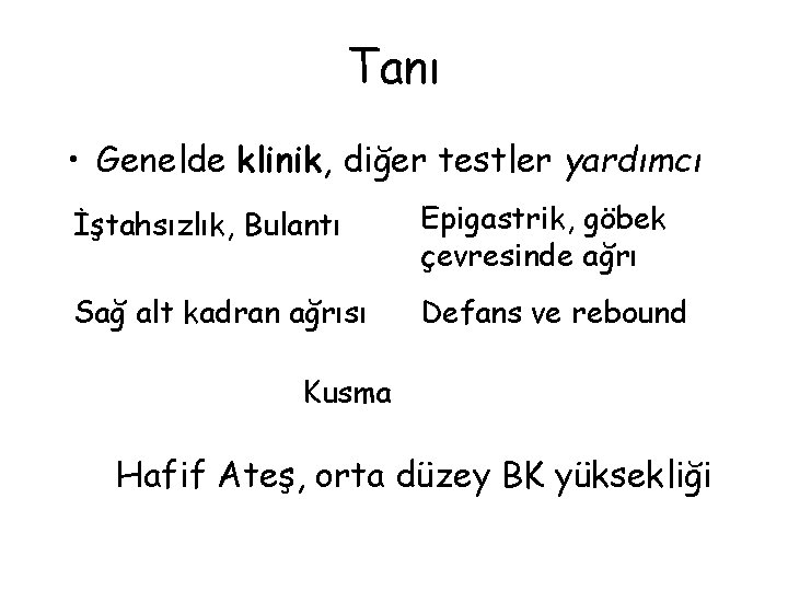 Tanı • Genelde klinik, diğer testler yardımcı İştahsızlık, Bulantı Epigastrik, göbek çevresinde ağrı Sağ