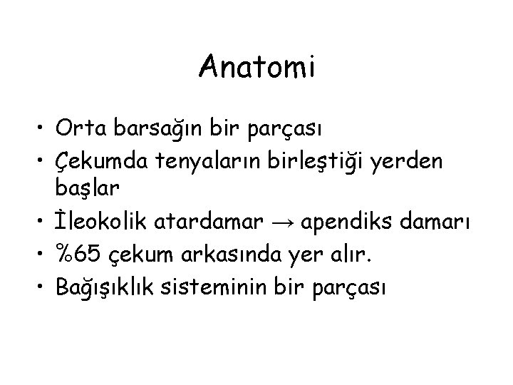 Anatomi • Orta barsağın bir parçası • Çekumda tenyaların birleştiği yerden başlar • İleokolik