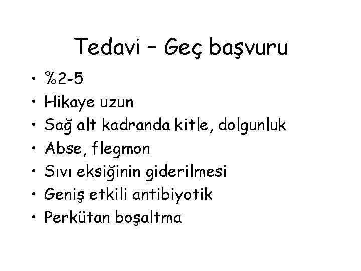 Tedavi – Geç başvuru • • %2 -5 Hikaye uzun Sağ alt kadranda kitle,