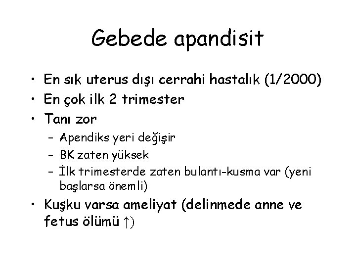 Gebede apandisit • En sık uterus dışı cerrahi hastalık (1/2000) • En çok ilk