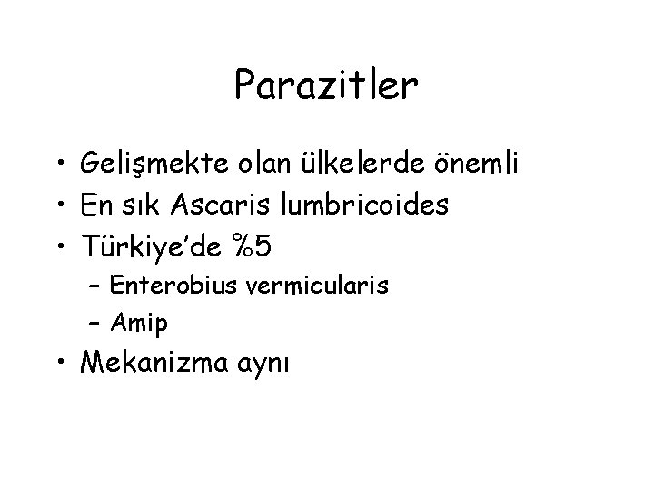 Parazitler • Gelişmekte olan ülkelerde önemli • En sık Ascaris lumbricoides • Türkiye’de %5