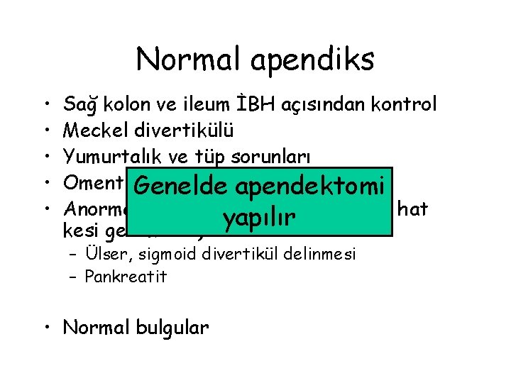 Normal apendiks • • • Sağ kolon ve ileum İBH açısından kontrol Meckel divertikülü