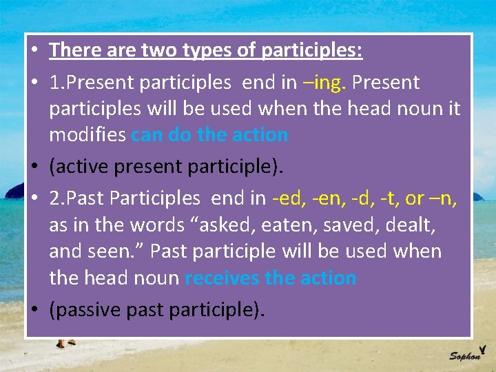  • There are two types of participles: • 1. Present participles end in