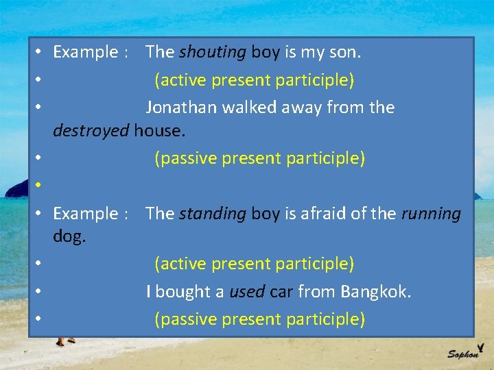  • Example : The shouting boy is my son. • (active present participle)