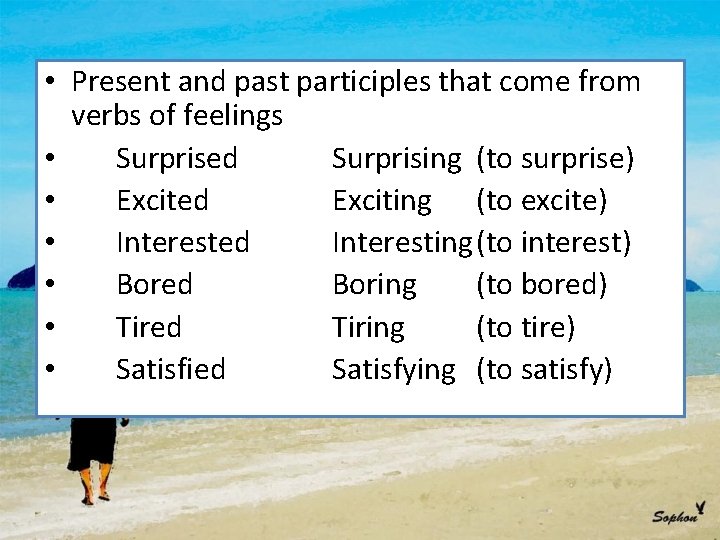 • Present and past participles that come from verbs of feelings • Surprised