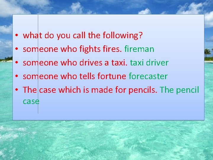  • • • what do you call the following? someone who fights fires.