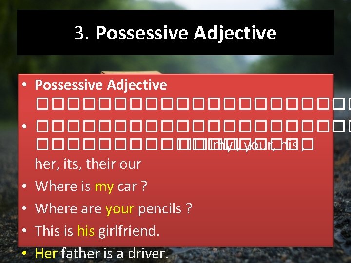 3. Possessive Adjective • Possessive Adjective ����������� • ����������� ���� my , your, his